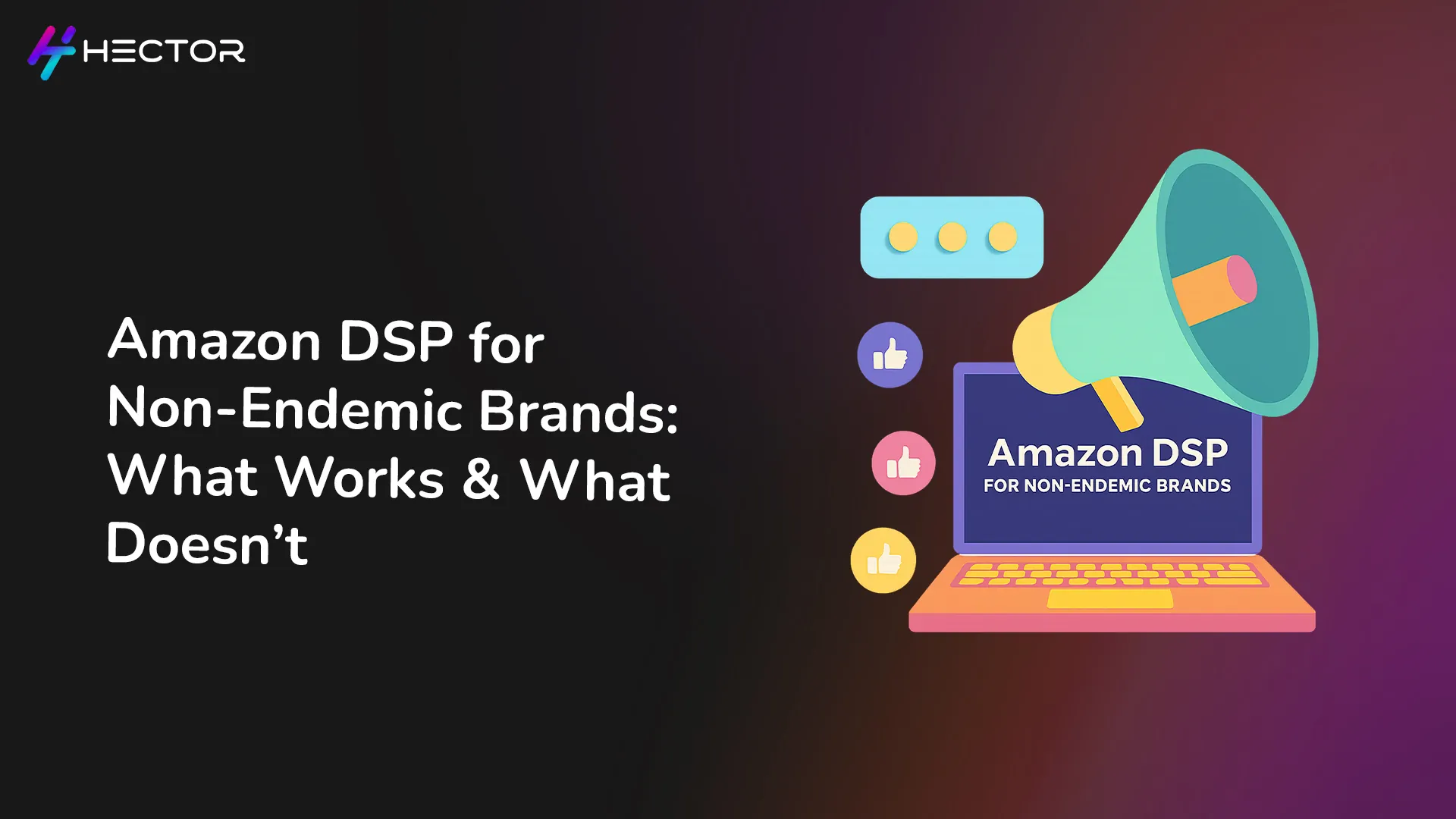 Amazon DSP for Non-Endemic Brands: What Works and What Doesn’t